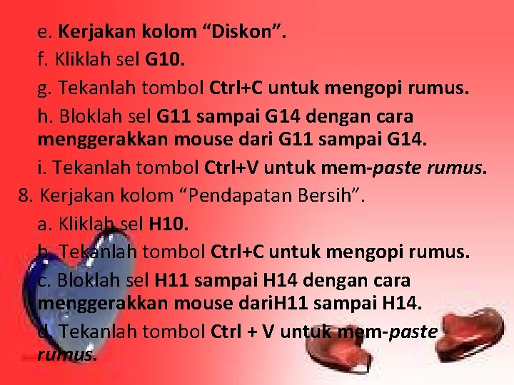 e. Kerjakan kolom “Diskon”. f. Kliklah sel G 10. g. Tekanlah tombol Ctrl+C untuk