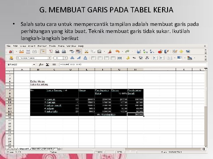 G. MEMBUAT GARIS PADA TABEL KERJA • Salah satu cara untuk mempercantik tampilan adalah