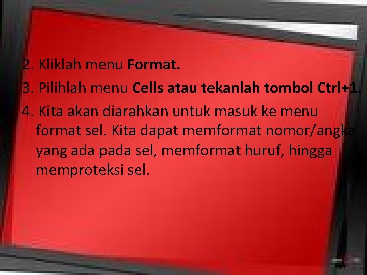 2. Kliklah menu Format. 3. Pilihlah menu Cells atau tekanlah tombol Ctrl+1. 4. Kita