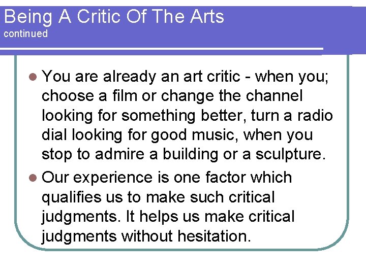 Being A Critic Of The Arts continued l You are already an art critic