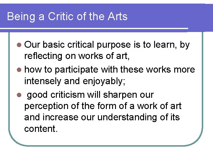 Being a Critic of the Arts l Our basic critical purpose is to learn,