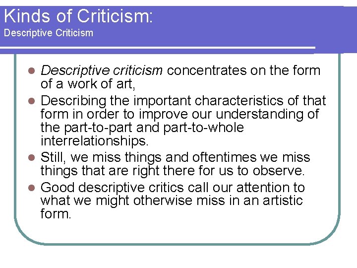 Kinds of Criticism: Descriptive Criticism Descriptive criticism concentrates on the form of a work