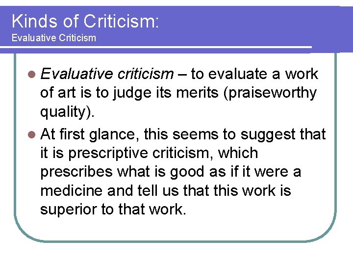 Kinds of Criticism: Evaluative Criticism l Evaluative criticism – to evaluate a work of