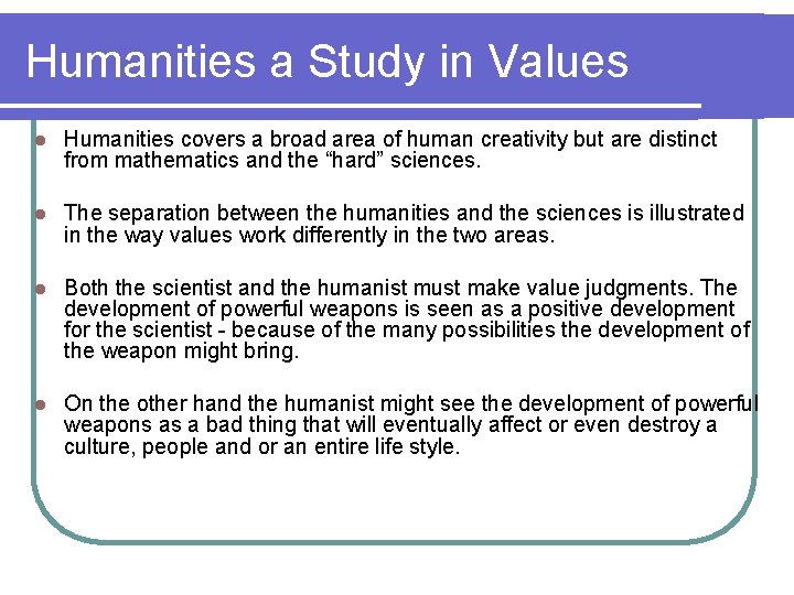 Humanities a Study in Values l Humanities covers a broad area of human creativity