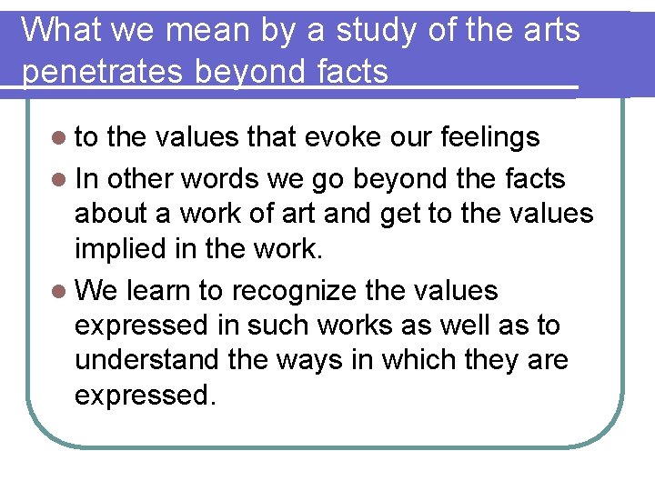 What we mean by a study of the arts penetrates beyond facts l to