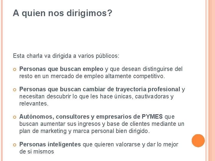 A quien nos dirigimos? Esta charla va dirigida a varios públicos: Personas que buscan