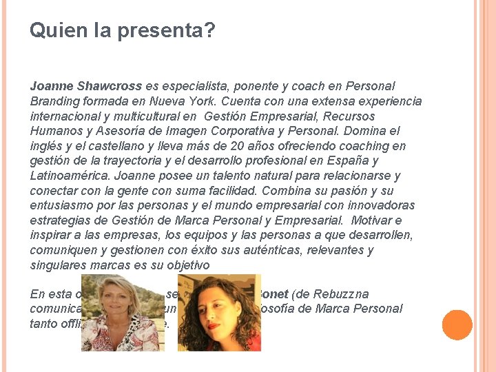 Quien la presenta? Joanne Shawcross es especialista, ponente y coach en Personal Branding formada