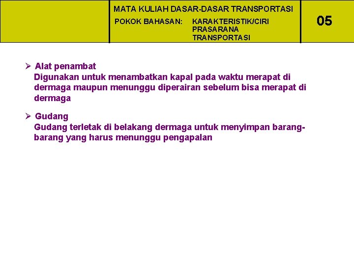 MATA KULIAH DASAR-DASAR TRANSPORTASI POKOK BAHASAN: KARAKTERISTIK/CIRI PRASARANA TRANSPORTASI Ø Alat penambat Digunakan untuk