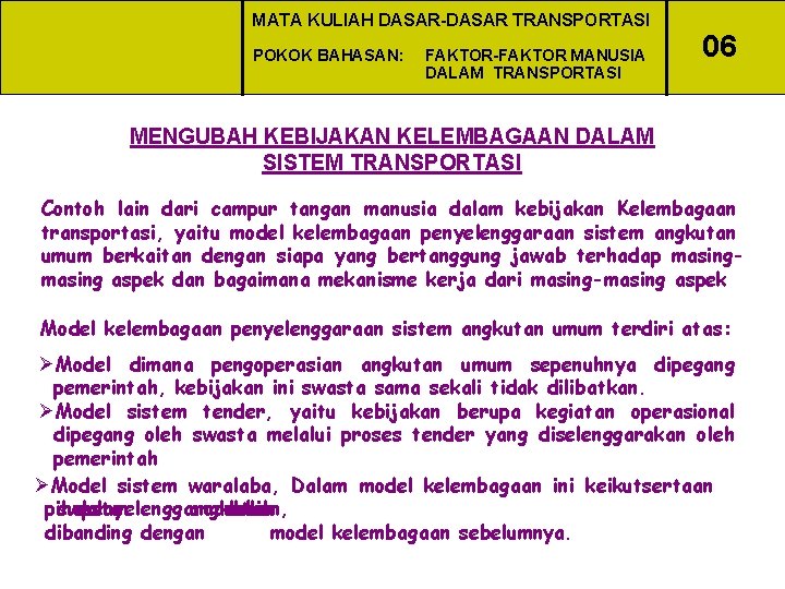 MATA KULIAH DASAR-DASAR TRANSPORTASI POKOK BAHASAN: FAKTOR-FAKTOR MANUSIA DALAM TRANSPORTASI 06 MENGUBAH KEBIJAKAN KELEMBAGAAN