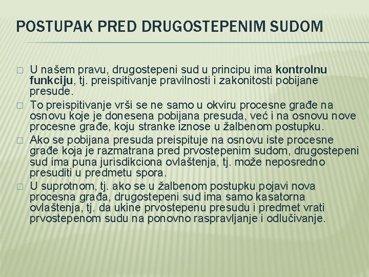 POSTUPAK PRED DRUGOSTEPENIM SUDOM � � U našem pravu, drugostepeni sud u principu ima