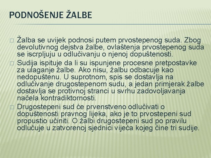 PODNOŠENJE ŽALBE � � � Žalba se uvijek podnosi putem prvostepenog suda. Zbog devolutivnog