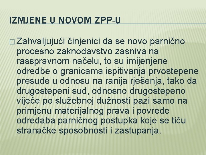 IZMJENE U NOVOM ZPP-U � Zahvaljujući činjenici da se novo parnično procesno zaknodavstvo zasniva