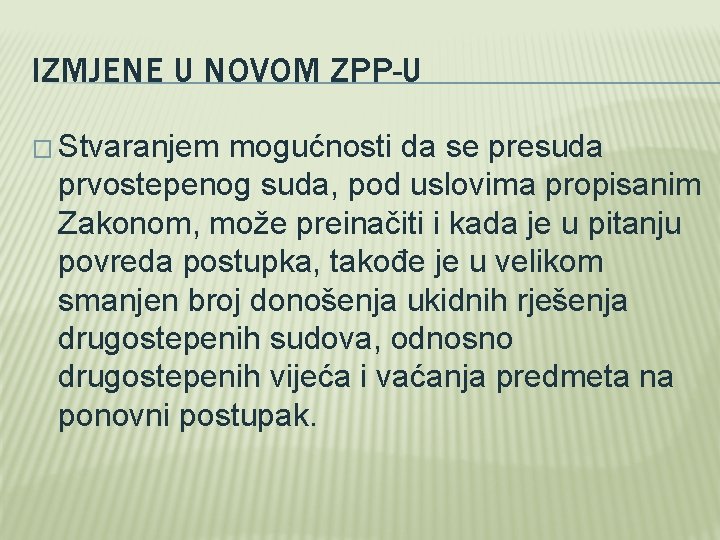 IZMJENE U NOVOM ZPP-U � Stvaranjem mogućnosti da se presuda prvostepenog suda, pod uslovima