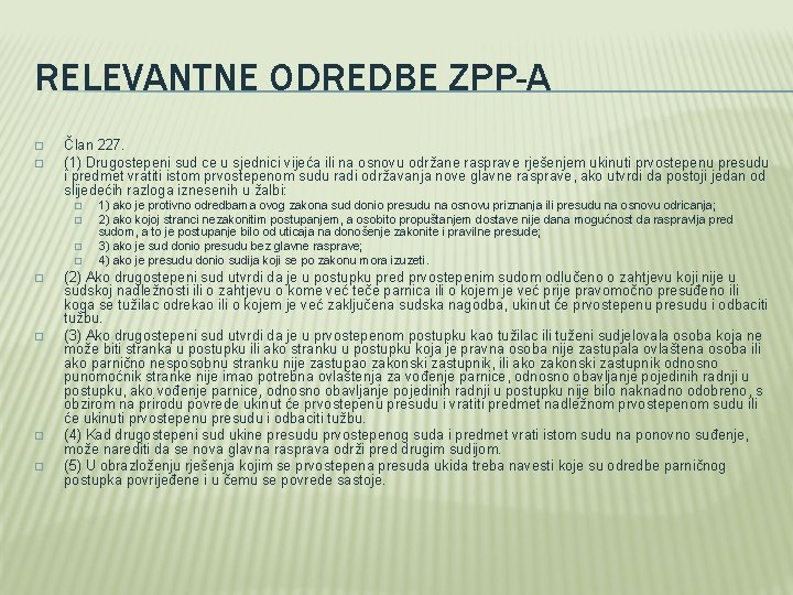 RELEVANTNE ODREDBE ZPP-A � � Član 227. (1) Drugostepeni sud ce u sjednici vijeća