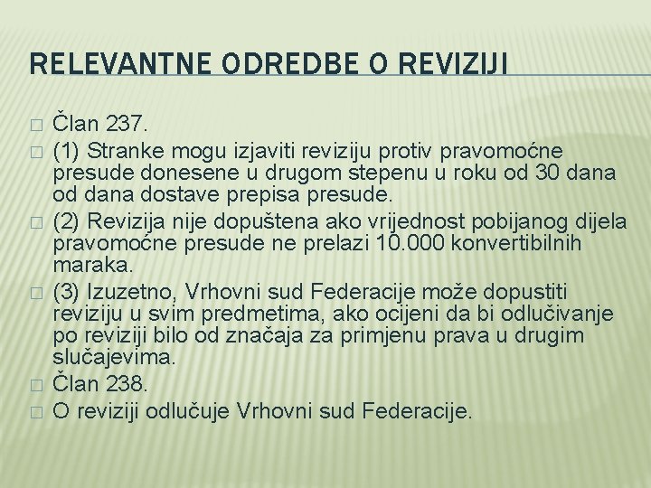 RELEVANTNE ODREDBE O REVIZIJI � � � Član 237. (1) Stranke mogu izjaviti reviziju