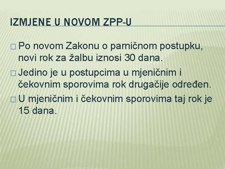 IZMJENE U NOVOM ZPP-U � Po novom Zakonu o parničnom postupku, novi rok za