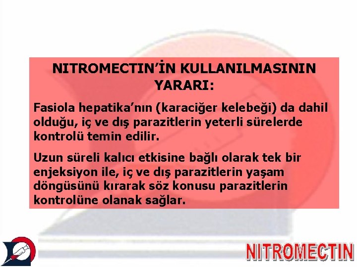 NITROMECTIN’İN KULLANILMASININ YARARI: Fasiola hepatika’nın (karaciğer kelebeği) da dahil olduğu, iç ve dış parazitlerin