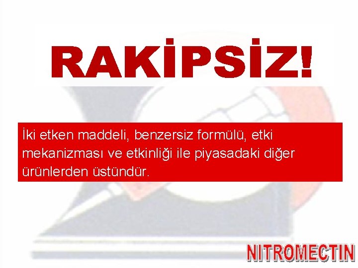 İki etken maddeli, benzersiz formülü, etki mekanizması ve etkinliği ile piyasadaki diğer ürünlerden üstündür.
