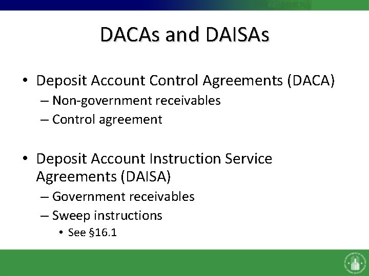 DACAs and DAISAs • Deposit Account Control Agreements (DACA) – Non-government receivables – Control