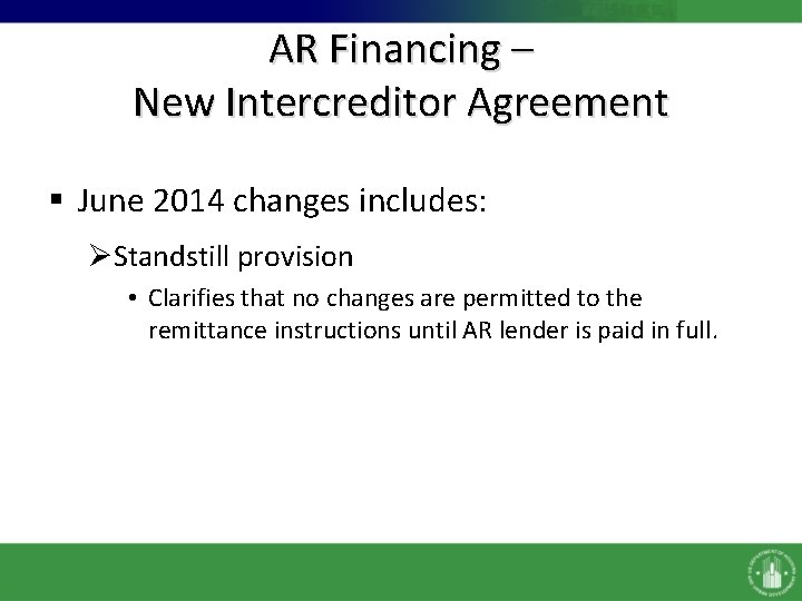 AR Financing – New Intercreditor Agreement § June 2014 changes includes: ØStandstill provision •