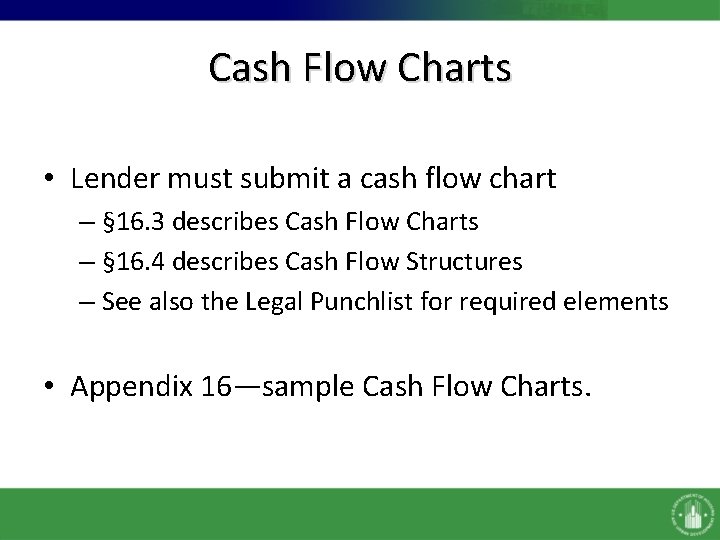 Cash Flow Charts • Lender must submit a cash flow chart – § 16.