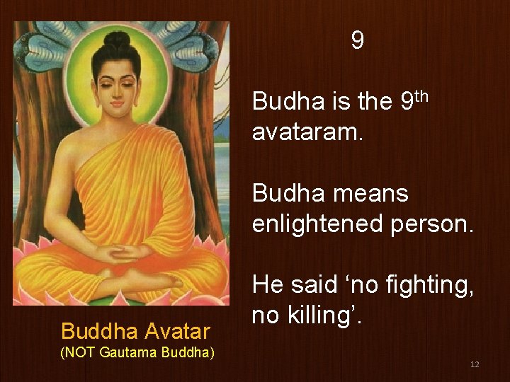 9 Budha is the 9 th avataram. Budha means enlightened person. Buddha Avatar (NOT