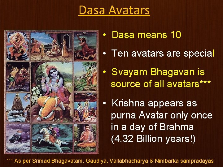 Dasa Avatars • Dasa means 10 • Ten avatars are special • Svayam Bhagavan