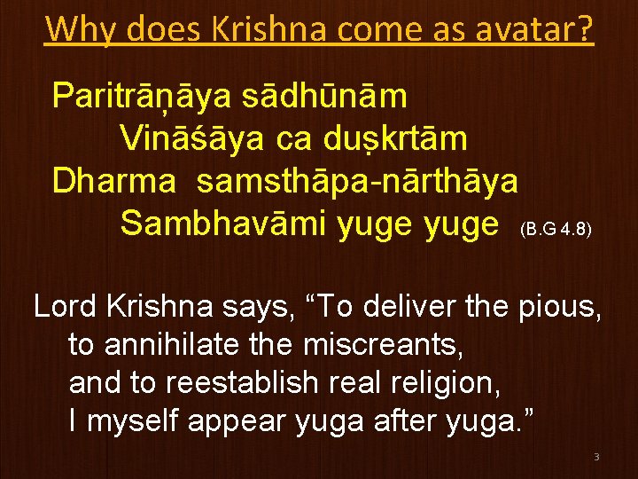 Why does Krishna come as avatar? Paritrāņāya sādhūnām Vināśāya ca dus krtām Dharma samsthāpa-nārthāya