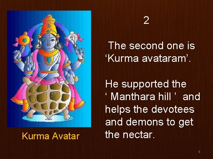 2 The second one is ‘Kurma avataram’. Kurma Avatar He supported the ‘ Manthara