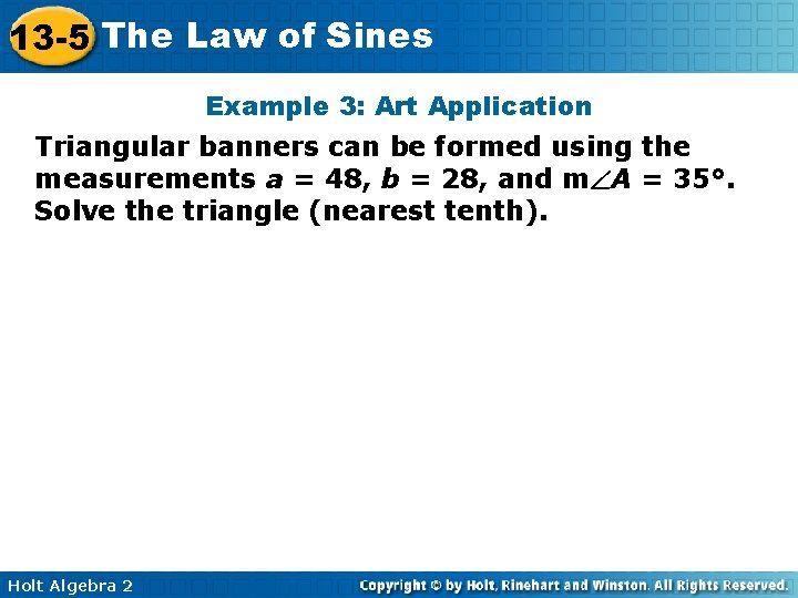 13 -5 The Law of Sines Example 3: Art Application Triangular banners can be