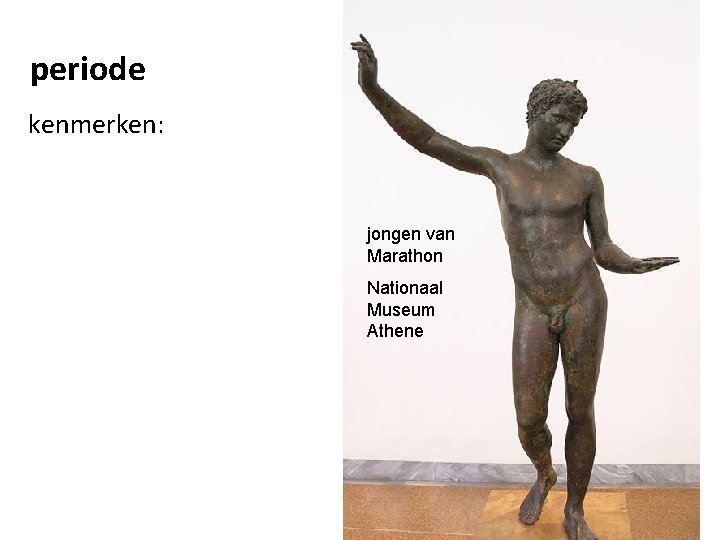 periode kenmerken: jongen van Marathon Nationaal Museum Athene 