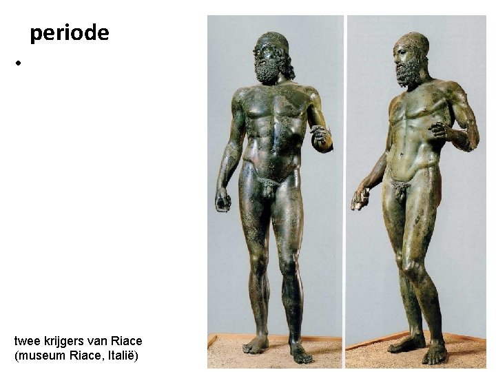 periode • twee krijgers van Riace (museum Riace, Italië) 