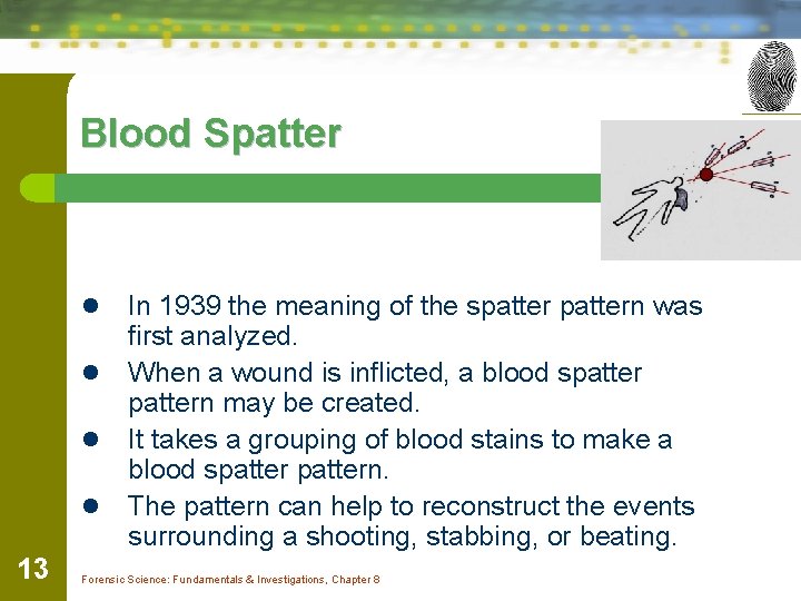 Blood Spatter In 1939 the meaning of the spattern was first analyzed. l When