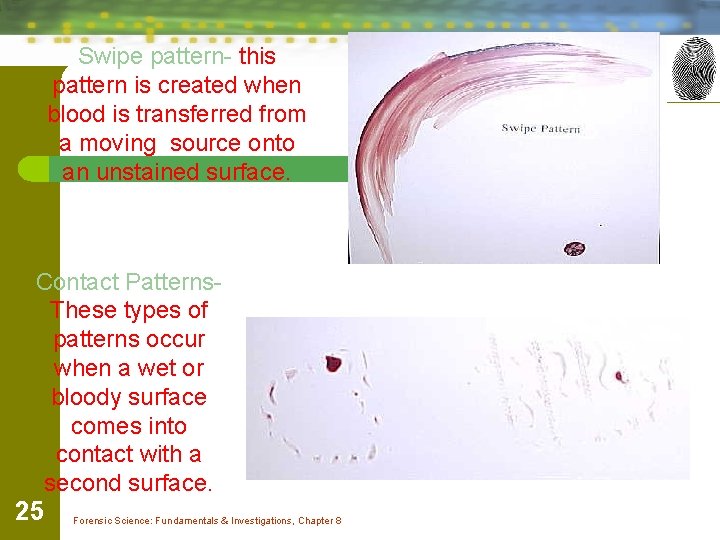 Swipe pattern- this pattern is created when blood is transferred from a moving source