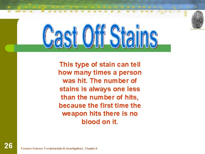 This type of stain can tell how many times a person was hit. The