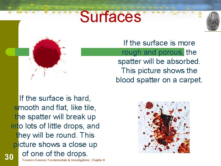 Surfaces If the surface is more rough and porous, the spatter will be absorbed. Surfaces If the surface is more rough and porous, the spatter will be absorbed.