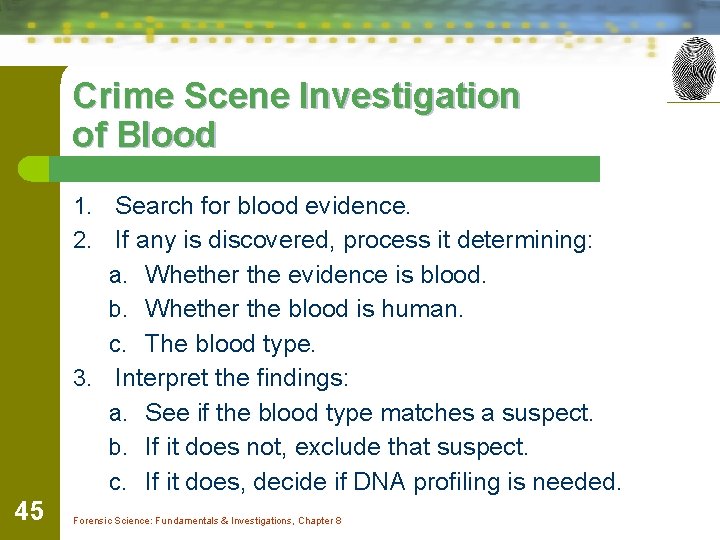 Crime Scene Investigation of Blood 1. Search for blood evidence. 2. If any is