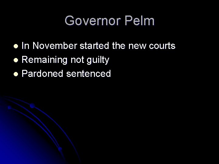 Governor Pelm In November started the new courts l Remaining not guilty l Pardoned