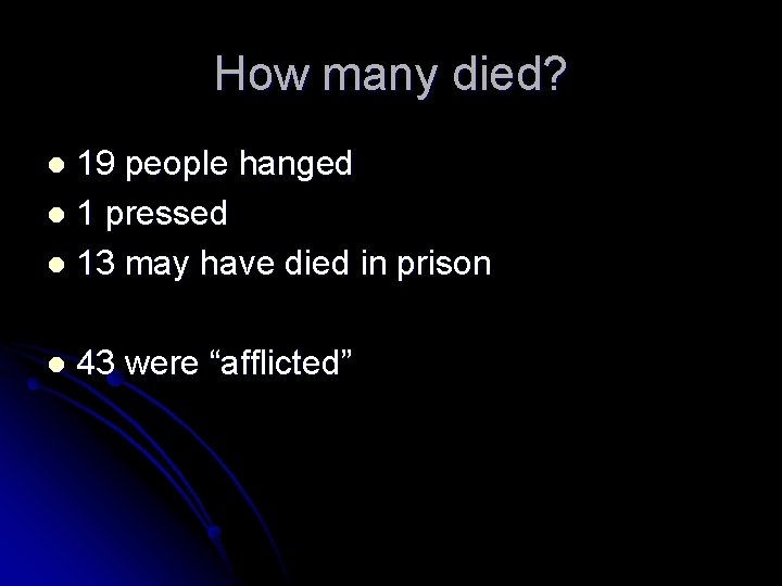 How many died? 19 people hanged l 1 pressed l 13 may have died