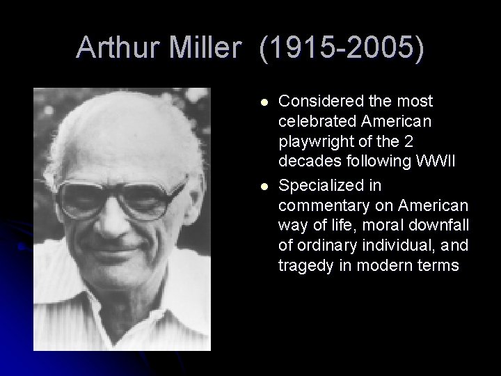 Arthur Miller (1915 -2005) l l Considered the most celebrated American playwright of the