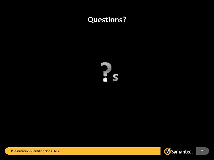 Questions? Presentation Identifier Goes Here 29 