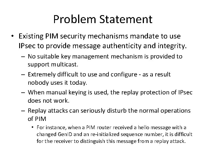 Problem Statement • Existing PIM security mechanisms mandate to use IPsec to provide message