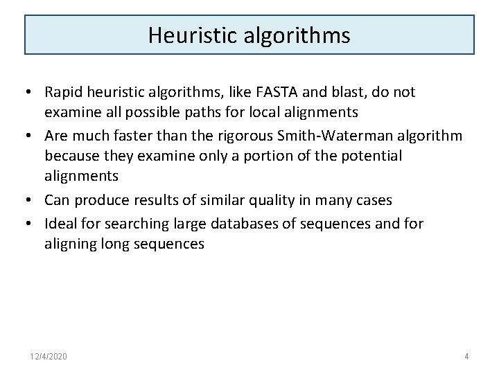 Heuristic algorithms • Rapid heuristic algorithms, like FASTA and blast, do not examine all