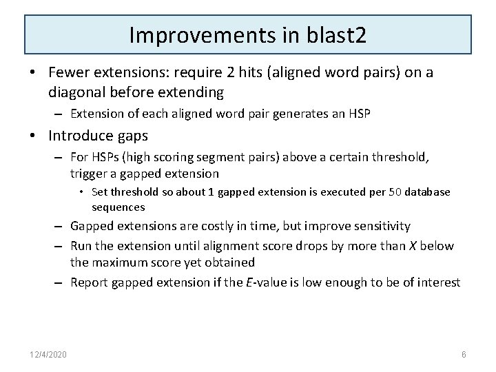 Improvements in blast 2 • Fewer extensions: require 2 hits (aligned word pairs) on