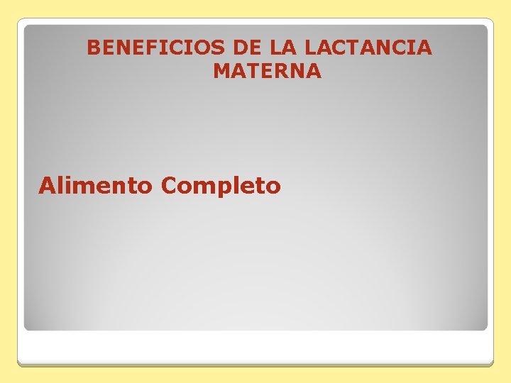 BENEFICIOS DE LA LACTANCIA MATERNA Alimento Completo 