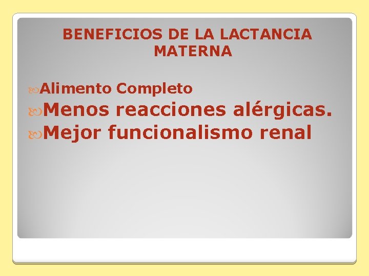 BENEFICIOS DE LA LACTANCIA MATERNA Alimento Menos Completo reacciones alérgicas. Mejor funcionalismo renal 