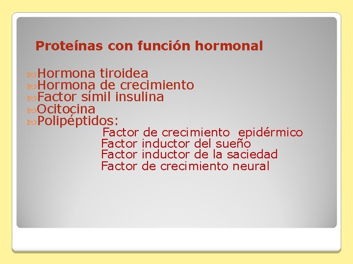 Proteínas con función hormonal Hormona tiroidea Hormona de crecimiento Factor símil insulina Ocitocina Polipéptidos: