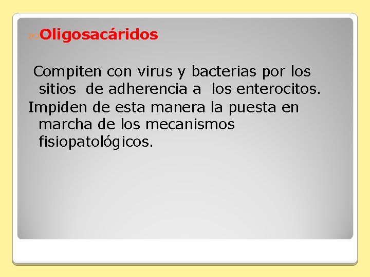  Oligosacáridos Compiten con virus y bacterias por los sitios de adherencia a los