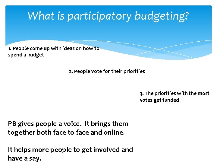 What is participatory budgeting? 1. People come up with ideas on how to spend