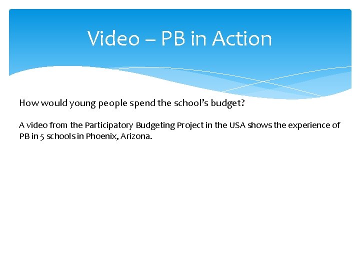 Video – PB in Action How would young people spend the school’s budget? A